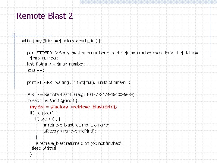 Remote Blast 2 while ( my @rids = $factory->each_rid ) { print STDERR "n.