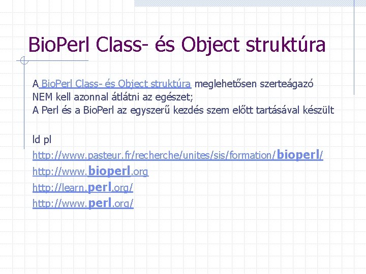 Bio. Perl Class- és Object struktúra A Bio. Perl Class- és Object struktúra meglehetősen