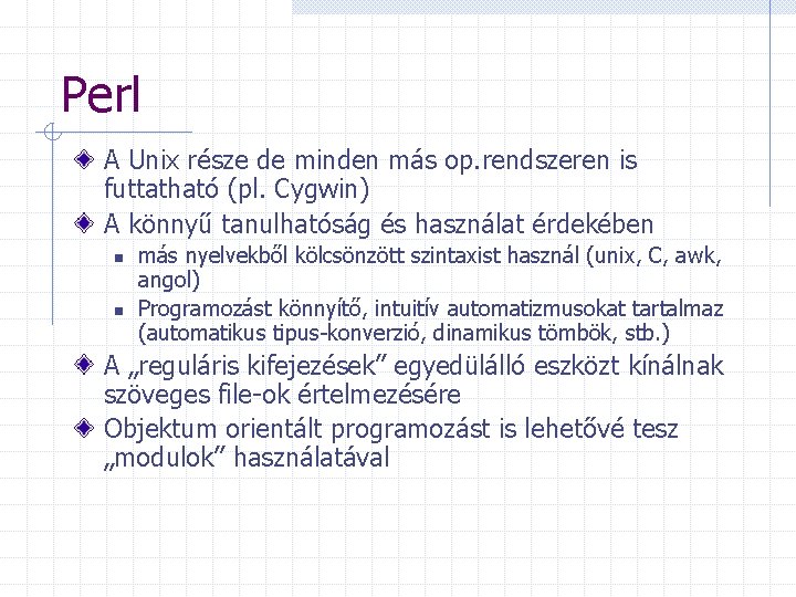 Perl A Unix része de minden más op. rendszeren is futtatható (pl. Cygwin) A