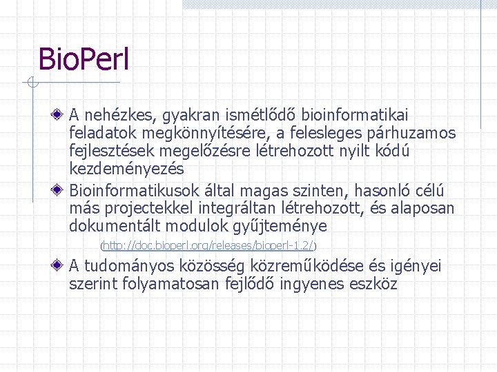 Bio. Perl A nehézkes, gyakran ismétlődő bioinformatikai feladatok megkönnyítésére, a felesleges párhuzamos fejlesztések megelőzésre
