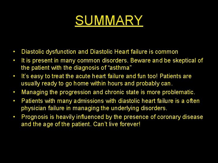 SUMMARY • Diastolic dysfunction and Diastolic Heart failure is common • It is present