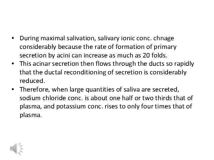  • During maximal salivation, salivary ionic conc. chnage considerably because the rate of