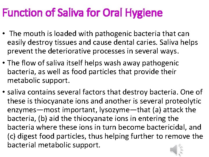 Function of Saliva for Oral Hygiene • The mouth is loaded with pathogenic bacteria