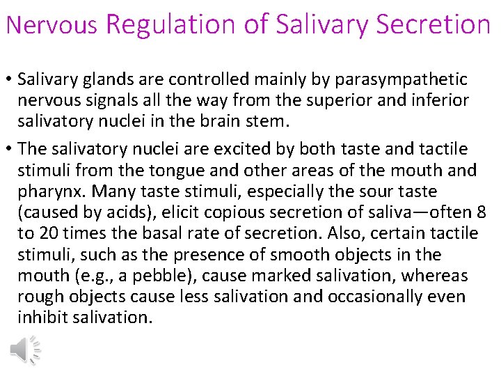 Nervous Regulation of Salivary Secretion • Salivary glands are controlled mainly by parasympathetic nervous
