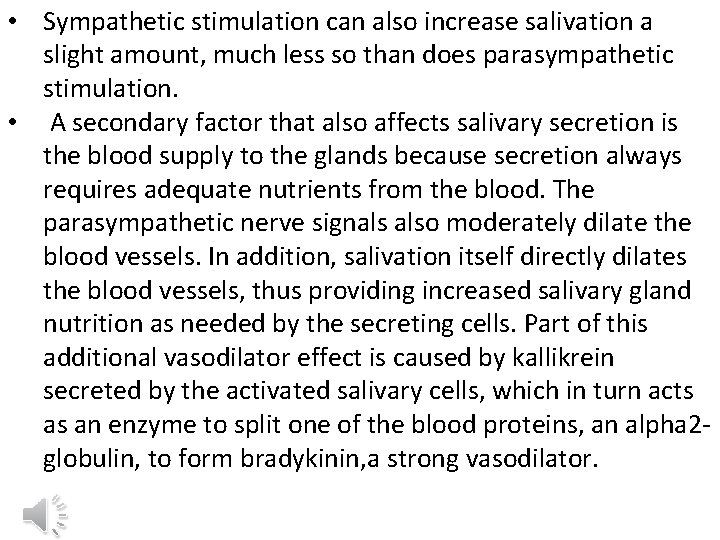  • Sympathetic stimulation can also increase salivation a slight amount, much less so