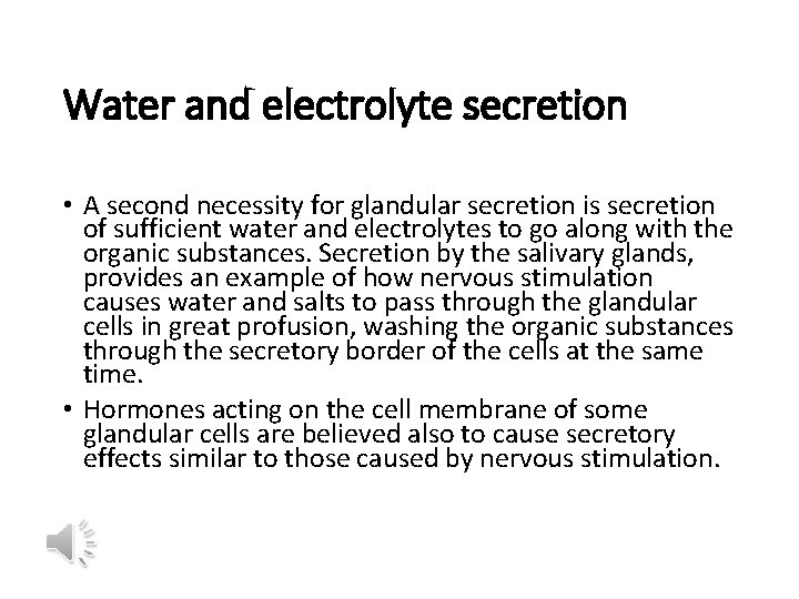 Water and electrolyte secretion • A second necessity for glandular secretion is secretion of