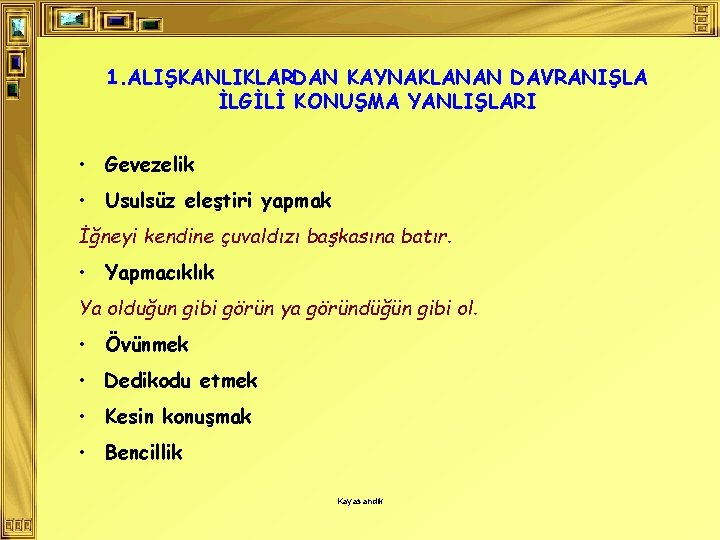 1. ALIŞKANLIKLARDAN KAYNAKLANAN DAVRANIŞLA İLGİLİ KONUŞMA YANLIŞLARI • Gevezelik • Usulsüz eleştiri yapmak İğneyi