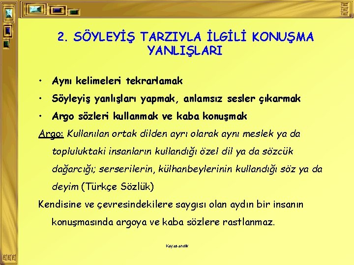 2. SÖYLEYİŞ TARZIYLA İLGİLİ KONUŞMA YANLIŞLARI • Aynı kelimeleri tekrarlamak • Söyleyiş yanlışları yapmak,