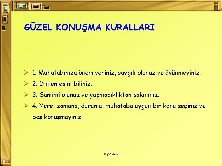 GÜZEL KONUŞMA KURALLARI Ø 1. Muhatabınıza önem veriniz, saygılı olunuz ve övünmeyiniz. Ø 2.