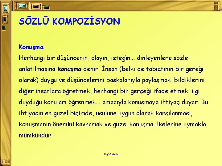 SÖZLÜ KOMPOZİSYON Konuşma Herhangi bir düşüncenin, olayın, isteğin. . . dinleyenlere sözle anlatılmasına konuşma