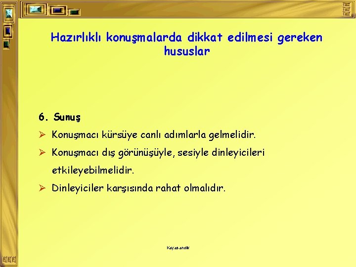 Hazırlıklı konuşmalarda dikkat edilmesi gereken hususlar 6. Sunuş Ø Konuşmacı kürsüye canlı adımlarla gelmelidir.