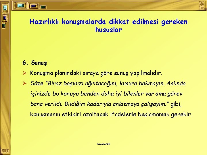 Hazırlıklı konuşmalarda dikkat edilmesi gereken hususlar 6. Sunuş Ø Konuşma planındaki sıraya göre sunuş