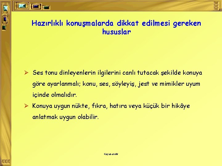 Hazırlıklı konuşmalarda dikkat edilmesi gereken hususlar Ø Ses tonu dinleyenlerin ilgilerini canlı tutacak şekilde