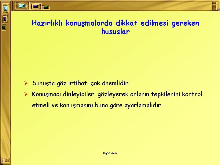 Hazırlıklı konuşmalarda dikkat edilmesi gereken hususlar Ø Sunuşta göz irtibatı çok önemlidir. Ø Konuşmacı