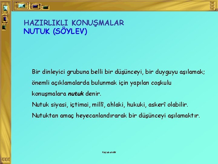 HAZIRLIKLI KONUŞMALAR NUTUK (SÖYLEV) Bir dinleyici grubuna belli bir düşünceyi, bir duyguyu aşılamak; önemli