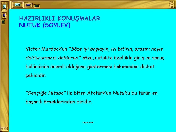 HAZIRLIKLI KONUŞMALAR NUTUK (SÖYLEV) Victor Murdock’un “Söze iyi başlayın, iyi bitirin, arasını neyle doldurursanız