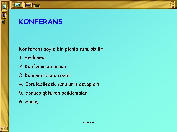 KONFERANS Konferans şöyle bir planla sunulabilir: 1. Seslenme 2. Konferansın amacı 3. Konunun kısaca