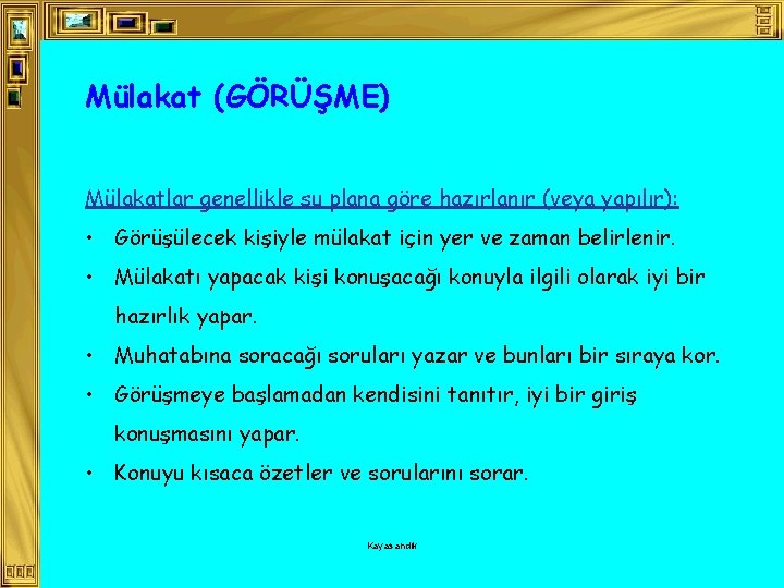 Mülakat (GÖRÜŞME) Mülakatlar genellikle şu plana göre hazırlanır (veya yapılır): • Görüşülecek kişiyle mülakat