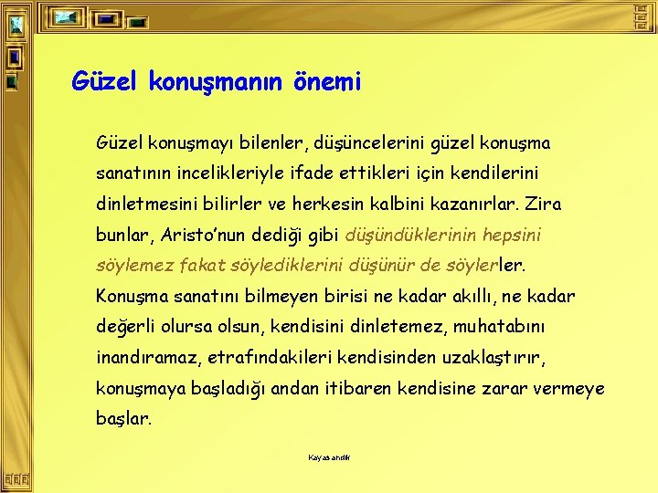 Güzel konuşmanın önemi Güzel konuşmayı bilenler, düşüncelerini güzel konuşma sanatının incelikleriyle ifade ettikleri için