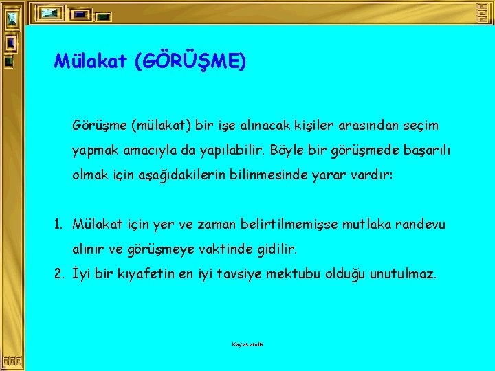 Mülakat (GÖRÜŞME) Görüşme (mülakat) bir işe alınacak kişiler arasından seçim yapmak amacıyla da yapılabilir.