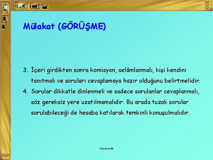 Mülakat (GÖRÜŞME) 3. İçeri girdikten sonra komisyon, selâmlanmalı, kişi kendini tanıtmalı ve soruları cevaplamaya