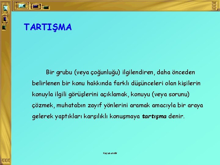 TARTIŞMA Bir grubu (veya çoğunluğu) ilgilendiren, daha önceden belirlenen bir konu hakkında farklı düşünceleri