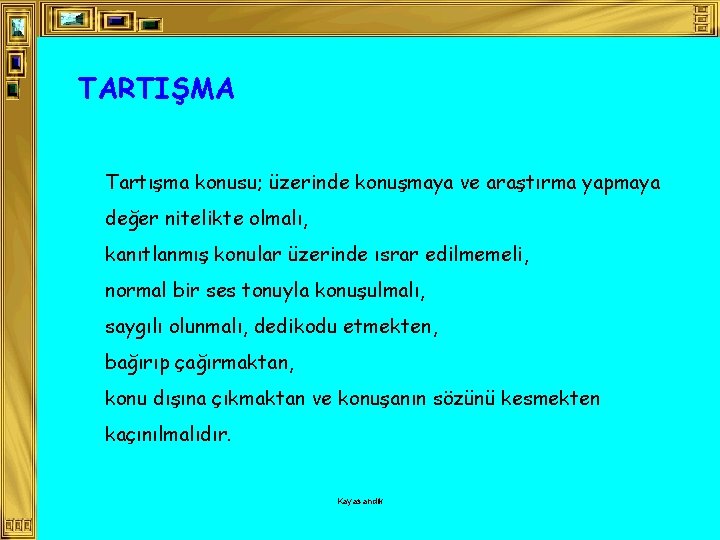 TARTIŞMA Tartışma konusu; üzerinde konuşmaya ve araştırma yapmaya değer nitelikte olmalı, kanıtlanmış konular üzerinde