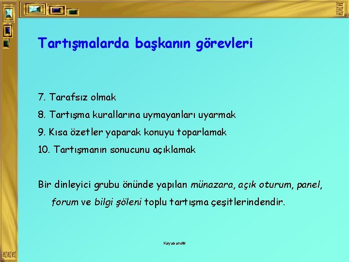 Tartışmalarda başkanın görevleri 7. Tarafsız olmak 8. Tartışma kurallarına uymayanları uyarmak 9. Kısa özetler