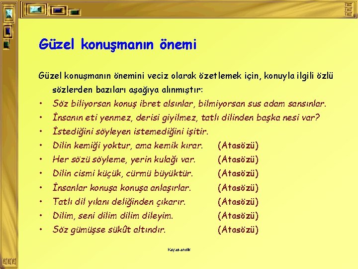 Güzel konuşmanın önemini veciz olarak özetlemek için, konuyla ilgili özlü sözlerden bazıları aşağıya alınmıştır: