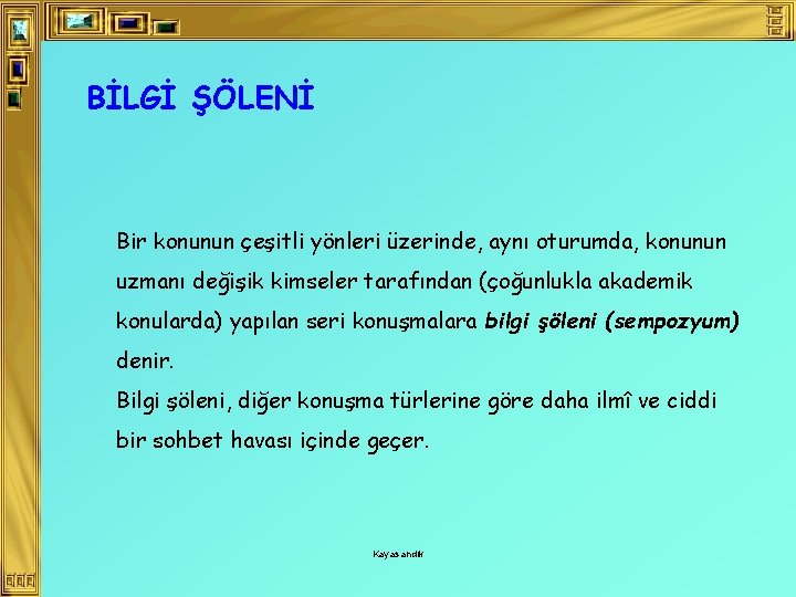 BİLGİ ŞÖLENİ Bir konunun çeşitli yönleri üzerinde, aynı oturumda, konunun uzmanı değişik kimseler tarafından