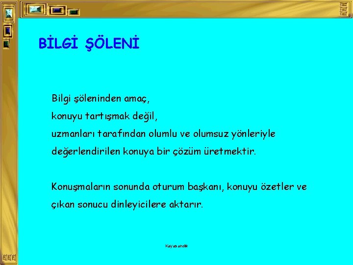 BİLGİ ŞÖLENİ Bilgi şöleninden amaç, konuyu tartışmak değil, uzmanları tarafından olumlu ve olumsuz yönleriyle