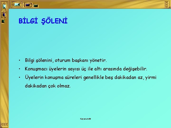 BİLGİ ŞÖLENİ • Bilgi şölenini, oturum başkanı yönetir. • Konuşmacı üyelerin sayısı üç ile