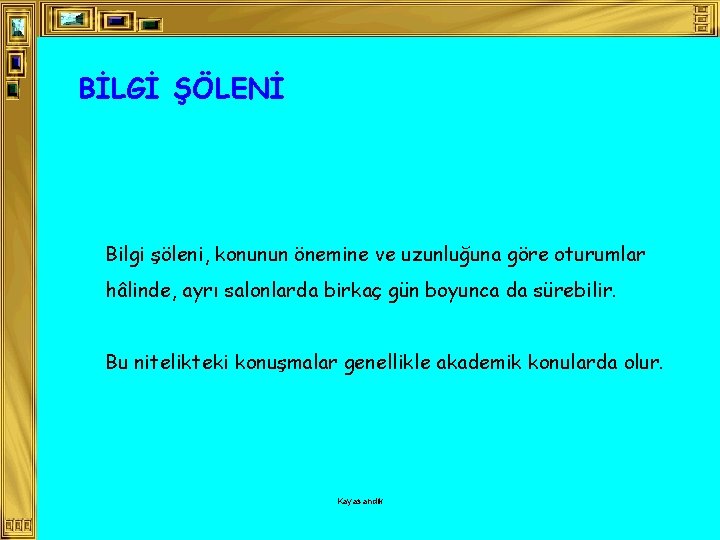 BİLGİ ŞÖLENİ Bilgi şöleni, konunun önemine ve uzunluğuna göre oturumlar hâlinde, ayrı salonlarda birkaç