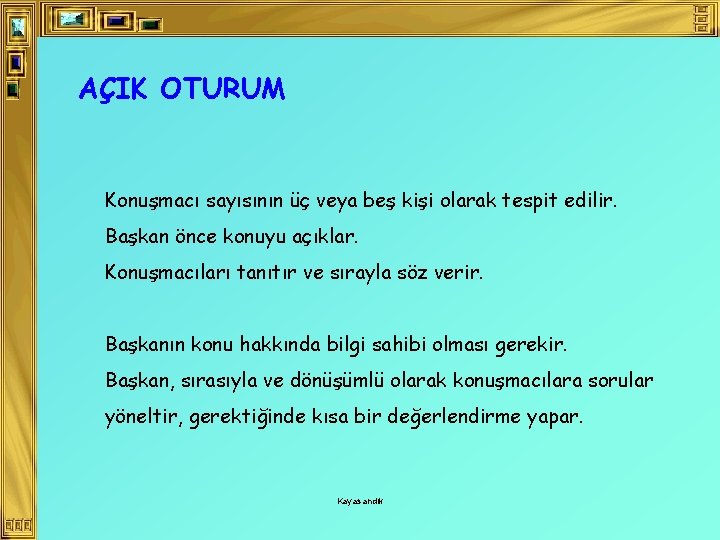 AÇIK OTURUM Konuşmacı sayısının üç veya beş kişi olarak tespit edilir. Başkan önce konuyu