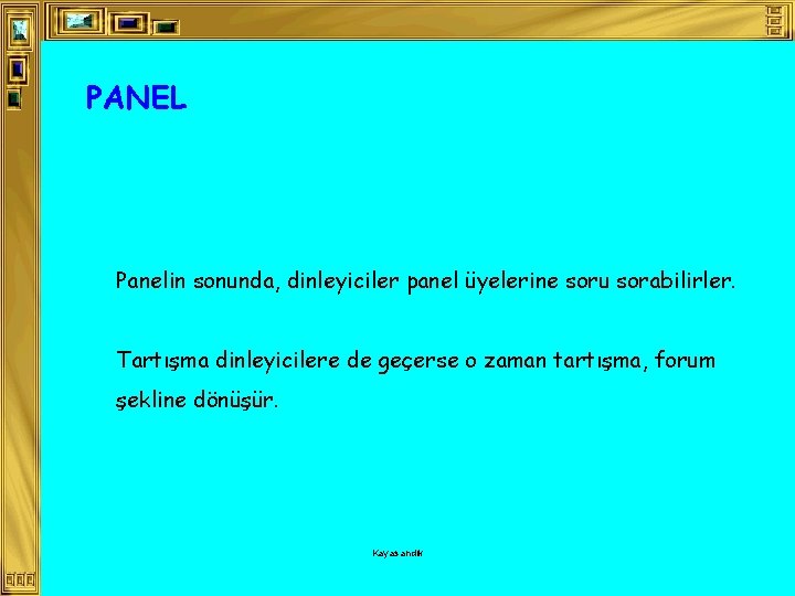 PANEL Panelin sonunda, dinleyiciler panel üyelerine soru sorabilirler. Tartışma dinleyicilere de geçerse o zaman