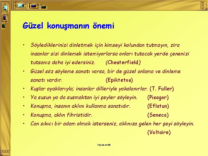 Güzel konuşmanın önemi • Söylediklerinizi dinletmek için kimseyi kolundan tutmayın, zira insanlar sizi dinlemek