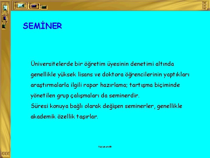 SEMİNER Üniversitelerde bir öğretim üyesinin denetimi altında genellikle yüksek lisans ve doktora öğrencilerinin yaptıkları