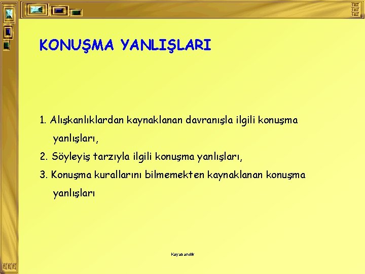 KONUŞMA YANLIŞLARI 1. Alışkanlıklardan kaynaklanan davranışla ilgili konuşma yanlışları, 2. Söyleyiş tarzıyla ilgili konuşma