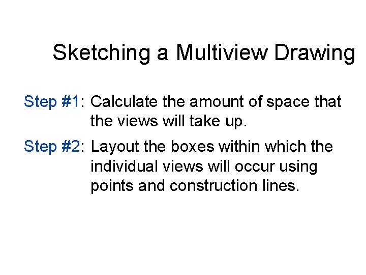 Sketching a Multiview Drawing Step #1: Calculate the amount of space that the views