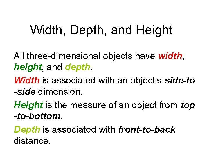 Width, Depth, and Height All three-dimensional objects have width, height, and depth. Width is