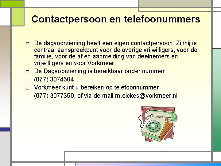 Contactpersoon en telefoonummers □ De dagvoorziening heeft een eigen contactpersoon. Zij/hij is centraal aanspreekpunt