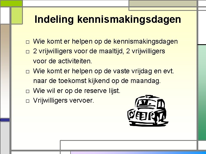 Indeling kennismakingsdagen □ Wie komt er helpen op de kennismakingsdagen □ 2 vrijwilligers voor