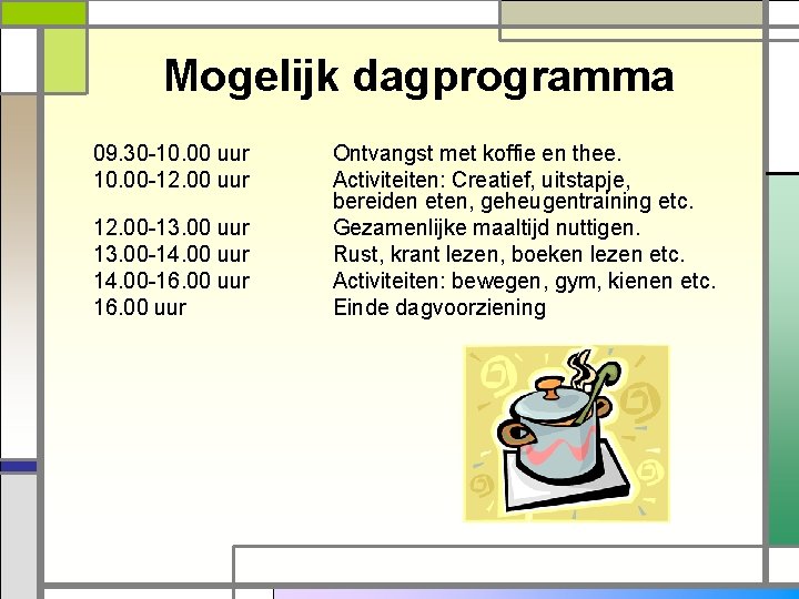 Mogelijk dagprogramma 09. 30 -10. 00 uur 10. 00 -12. 00 uur 12. 00