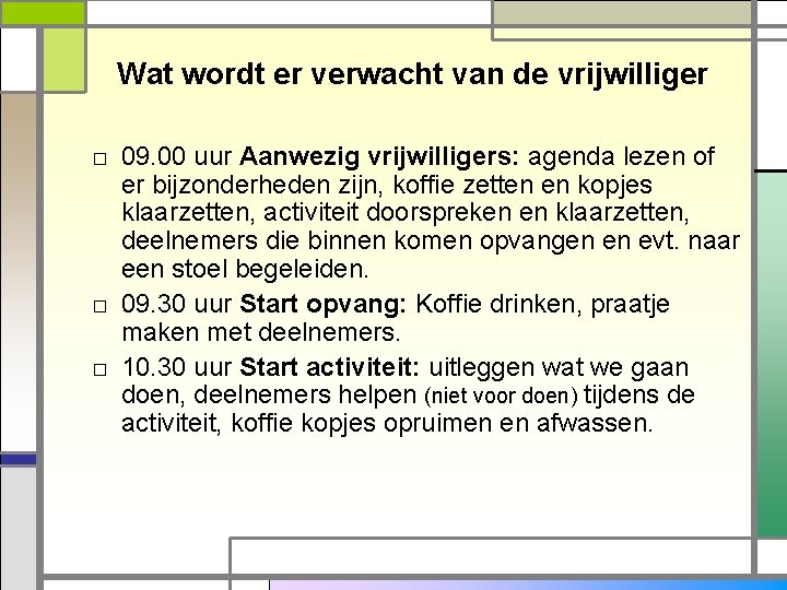 Wat wordt er verwacht van de vrijwilliger □ 09. 00 uur Aanwezig vrijwilligers: agenda