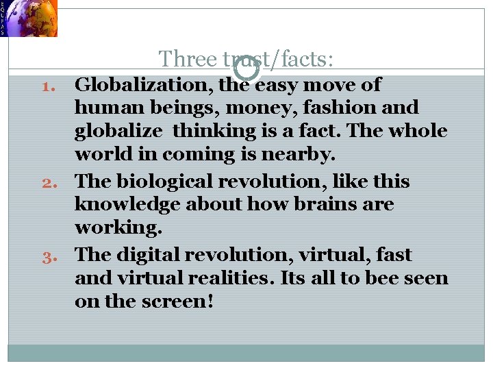 Three trust/facts: Globalization, the easy move of human beings, money, fashion and globalize thinking