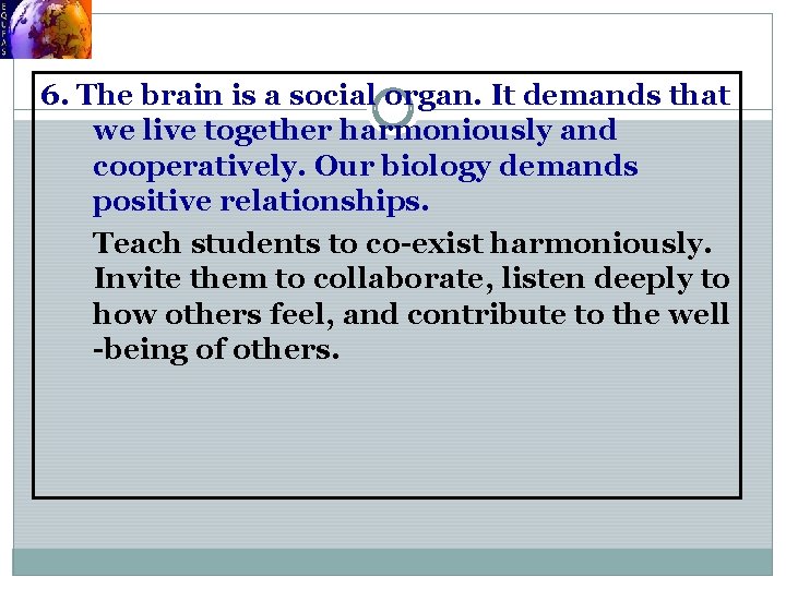 6. The brain is a social organ. It demands that we live together harmoniously
