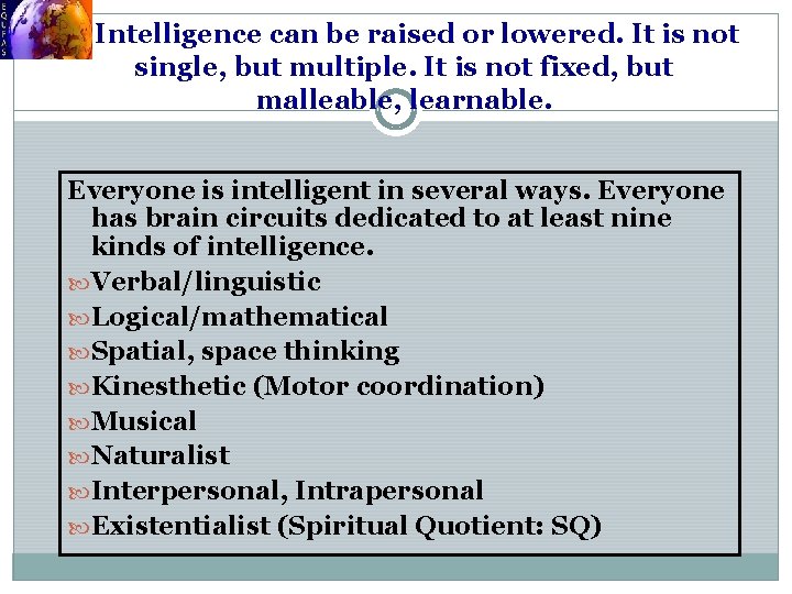 7. Intelligence can be raised or lowered. It is not single, but multiple. It