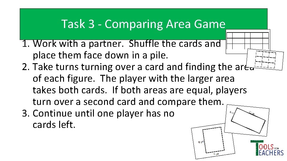 Task 3 - Comparing Area Game 1. Work with a partner. Shuffle the cards