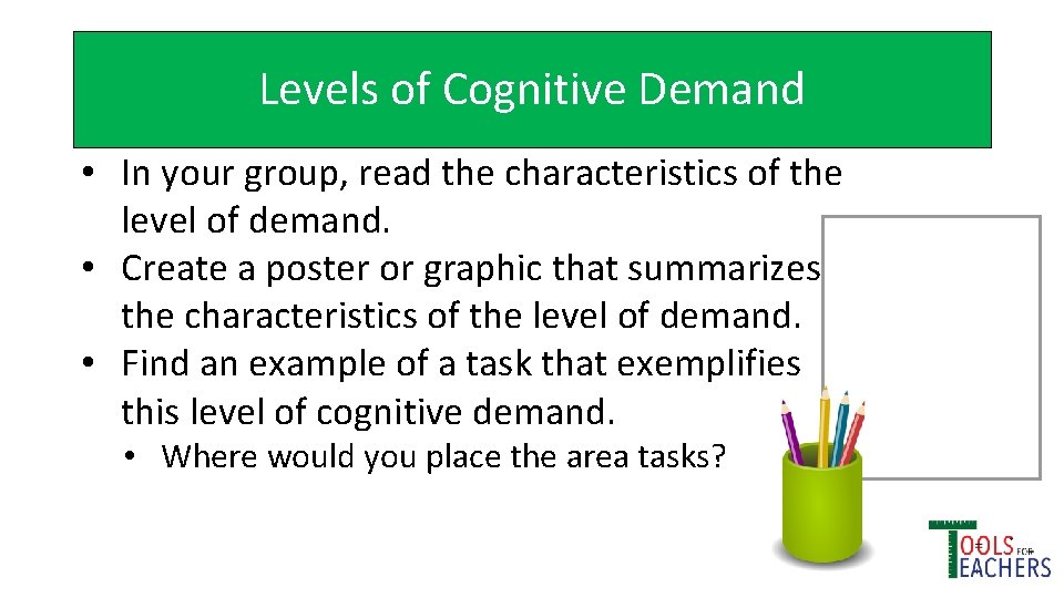 Levels of Cognitive Demand • In your group, read the characteristics of the level
