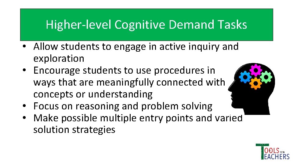 Higher-level Cognitive Demand Tasks • Allow students to engage in active inquiry and exploration